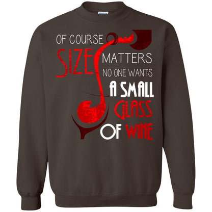 Of Course Size Matters No One Wants A Small Glass Of Wine Drinking Gift Shirt Dark Chocolate