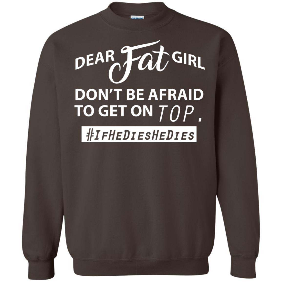 Dear Fat Girl Don_t Be Afraid To Get On Top Best Quote About Fat Girls T-shirt Dark Chocolate