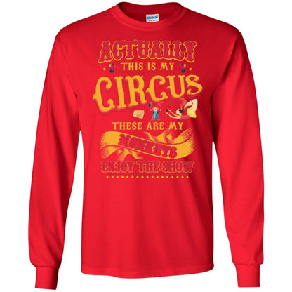 Actually This Is My Circus These Are My Monkeys Enjoy The Show Mommy Shirt Red