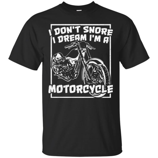 Motorcycle T-shirt I Don_t Snore I Dream I_m A Motorcycle Black