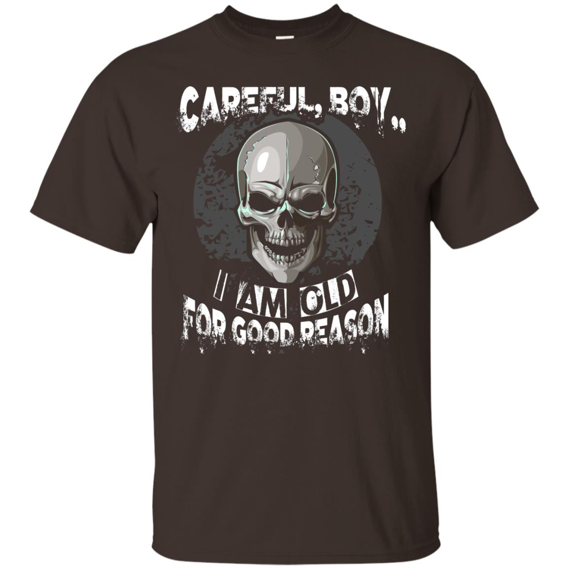 Careful Boy I Am Old For Good Reason T-shirt Dark Chocolate