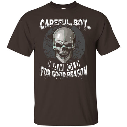 Careful Boy I Am Old For Good Reason T-shirt Dark Chocolate