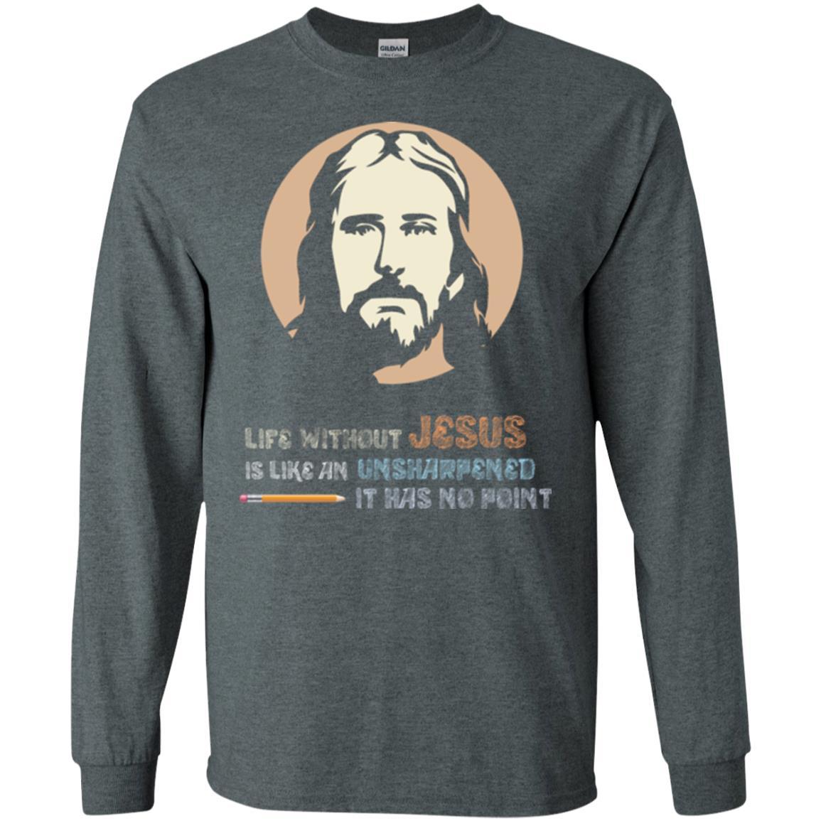 Christian T-shirt Life Without Jesus Is Like An Unsharpened Dark Heather