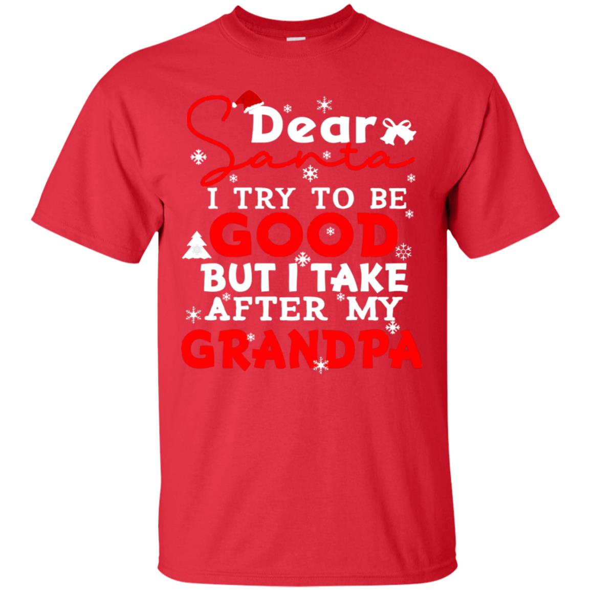 Dear Santa I Try To Be Good But I Take After My Grandpa Ugly Christmas Family Matching Shirt Red