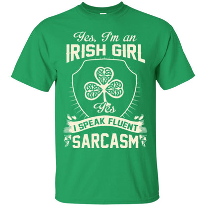 St Patricks Day T-shirt I_m An Irish Girl I Speak Fluent Sarcasm Irish Green