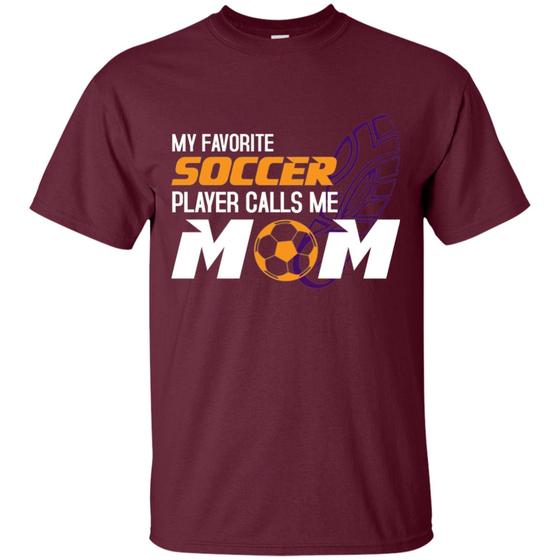 My Favorite Soccer Player Calls Me Mom Soccer Mom T-shirt Maroon