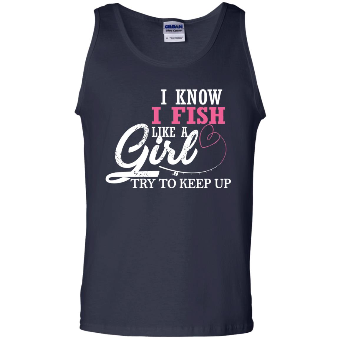 Fishing Shirt I Know I Fish Like A Girl Try To Keep Navy