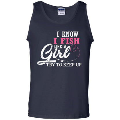 Fishing Shirt I Know I Fish Like A Girl Try To Keep Navy
