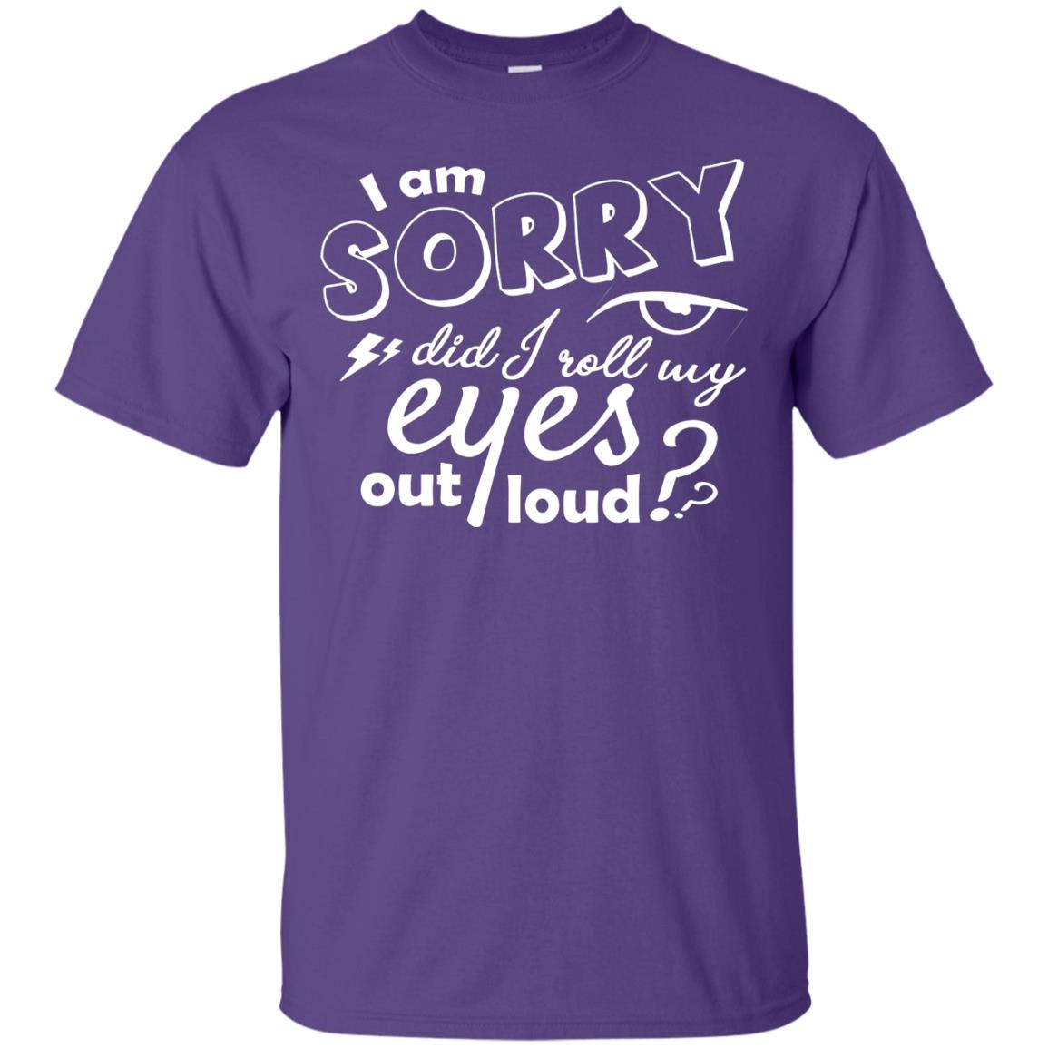 I'm Sorry Did I Roll My Eyes Out Loud Pardon Day Shirt Purple