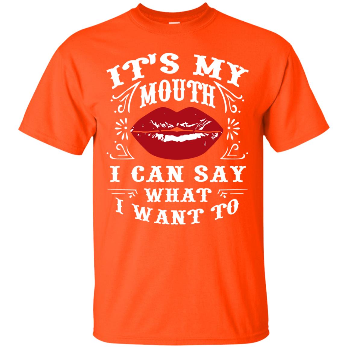 It My Mouth I Can Say What I Want To Shirt Orange