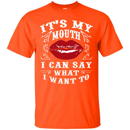 It My Mouth I Can Say What I Want To Shirt Orange