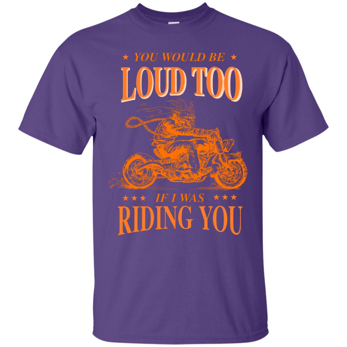 You Would Be Loud Too If I Riding You Biker Shirt Purple