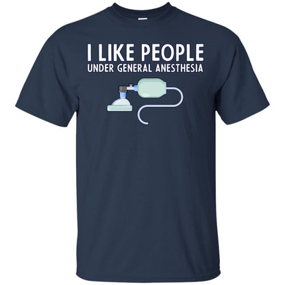 I Like People Under General Anesthesia Funny Saying Shirt Navy