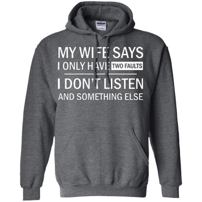 Husband T-shirt My Wife Says I Only Have Two Faults I Don’t Listen And Something Else Dark Heather