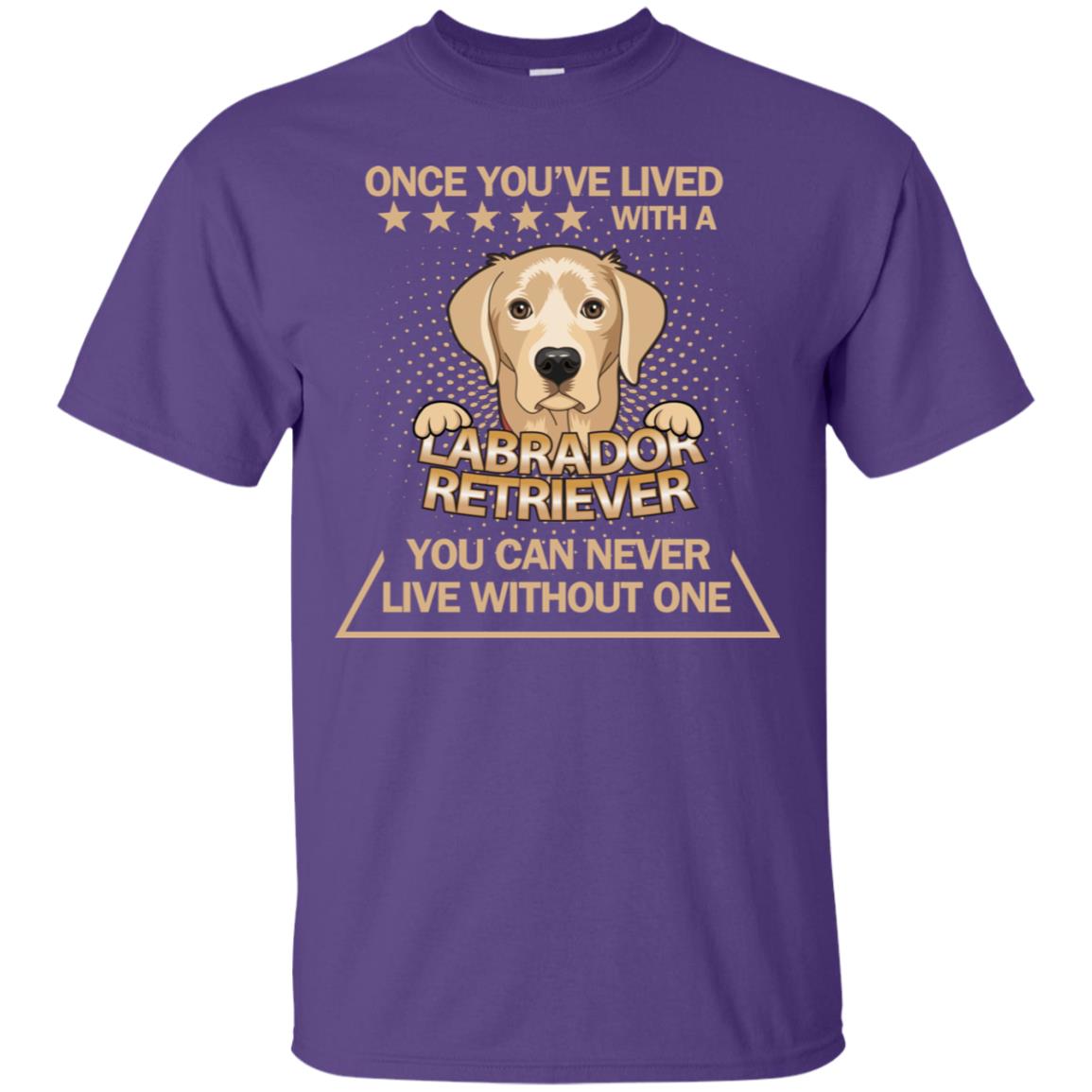 Once You've Lived With A Labrador Retriever You Can Never Live Without One Shirt Purple