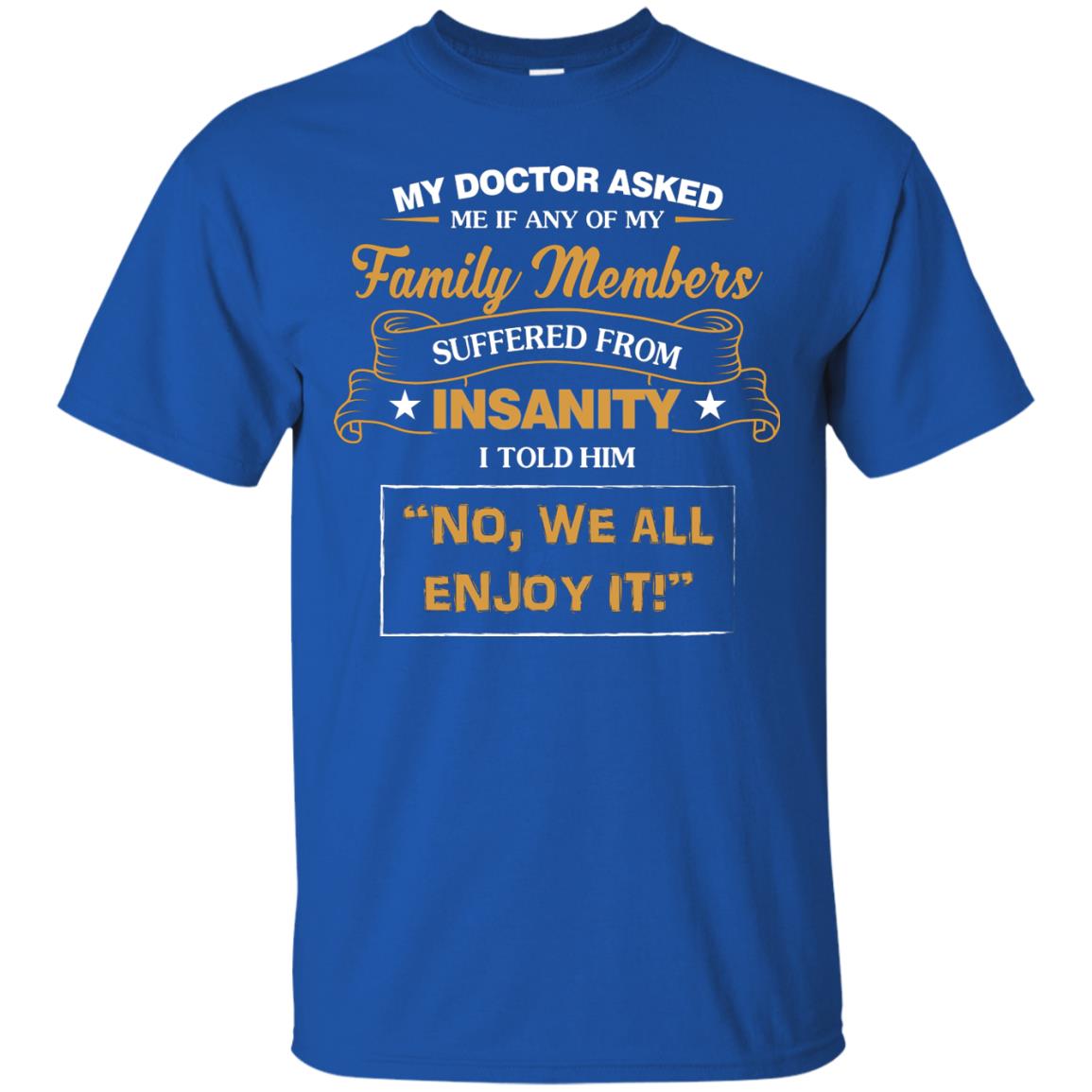 My Doctor Asked Me If Any Of My Family Members Suffered From Insanity Royal