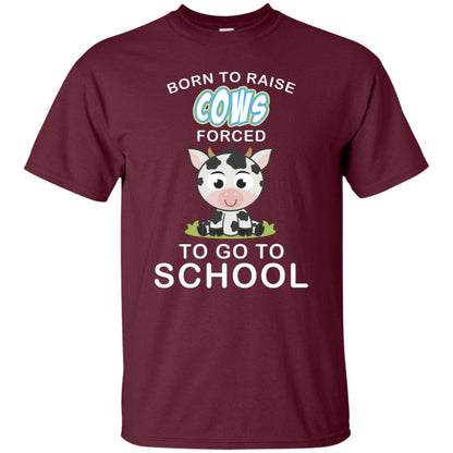 Born To Raise Cows Forced To Go To School Shirt Maroon