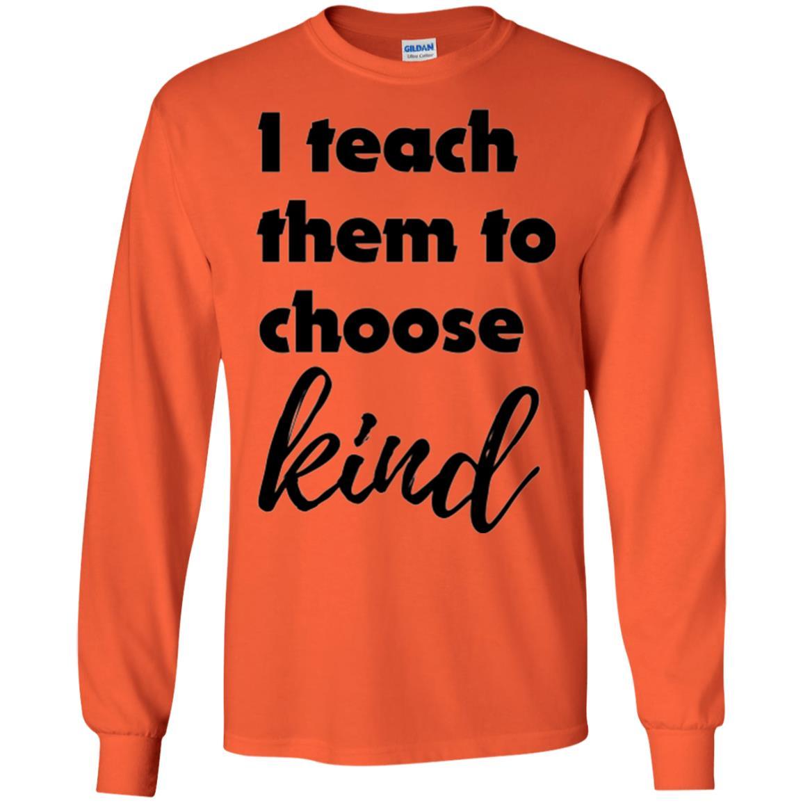 Teachers T-shirt I Teach Them To Choose Kind Orange