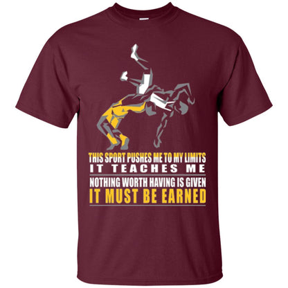 Wrestling T-shirt It Teaches Me Nothing Worth Having Is Given It Must Be Earned Maroon