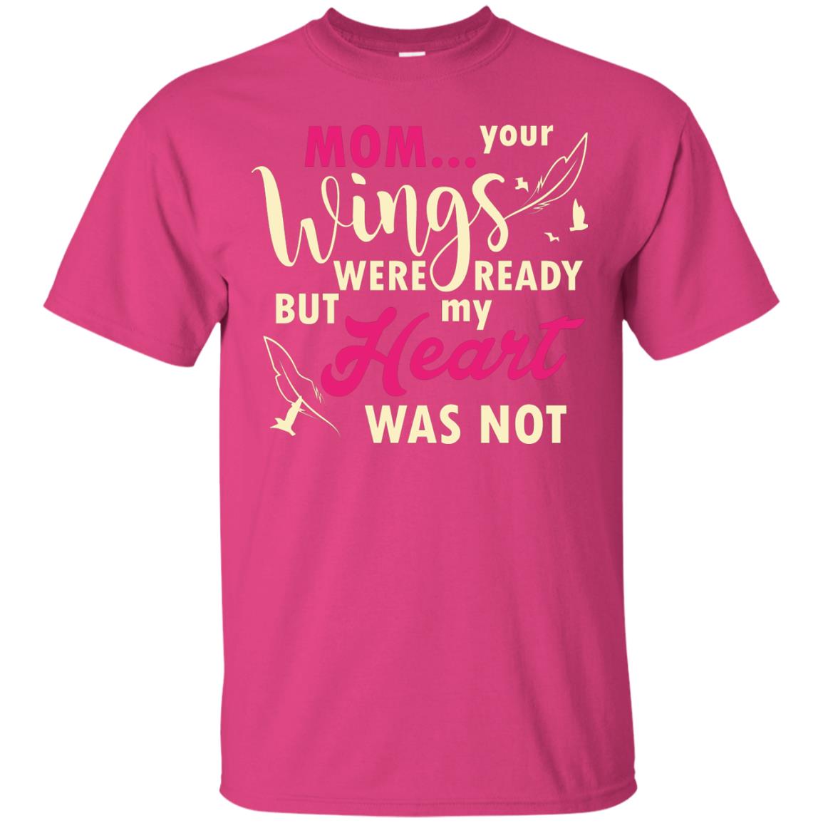 Mom Your Wings Were Ready But My Heart Was Not Best Shirt For Son Or Daughter Heliconia