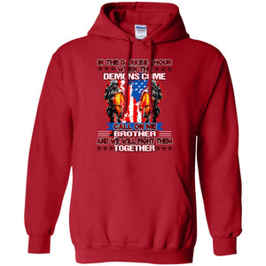 In The Darkest Hour When The Demons Come Call On Me Brother And We Will Fight Them TogetherG185 Gildan Pullover Hoodie 8 oz.