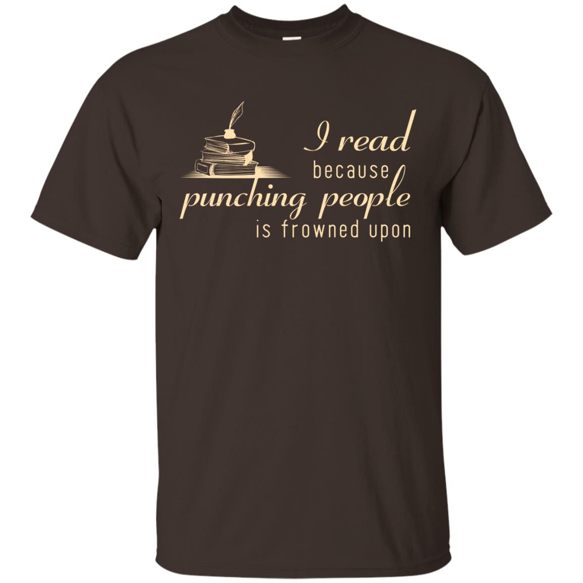 I Read Because Punching People Is Frowned Upon Reading Lovers Shirt Dark Chocolate