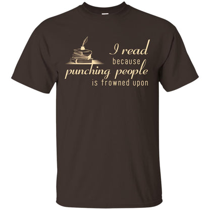 I Read Because Punching People Is Frowned Upon Reading Lovers Shirt Dark Chocolate