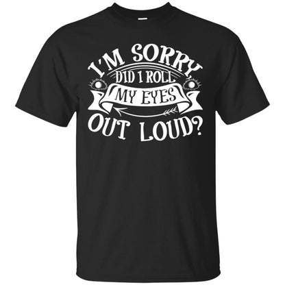 Im Sorry Did I Roll My Eyes Out Loud Shirt Black
