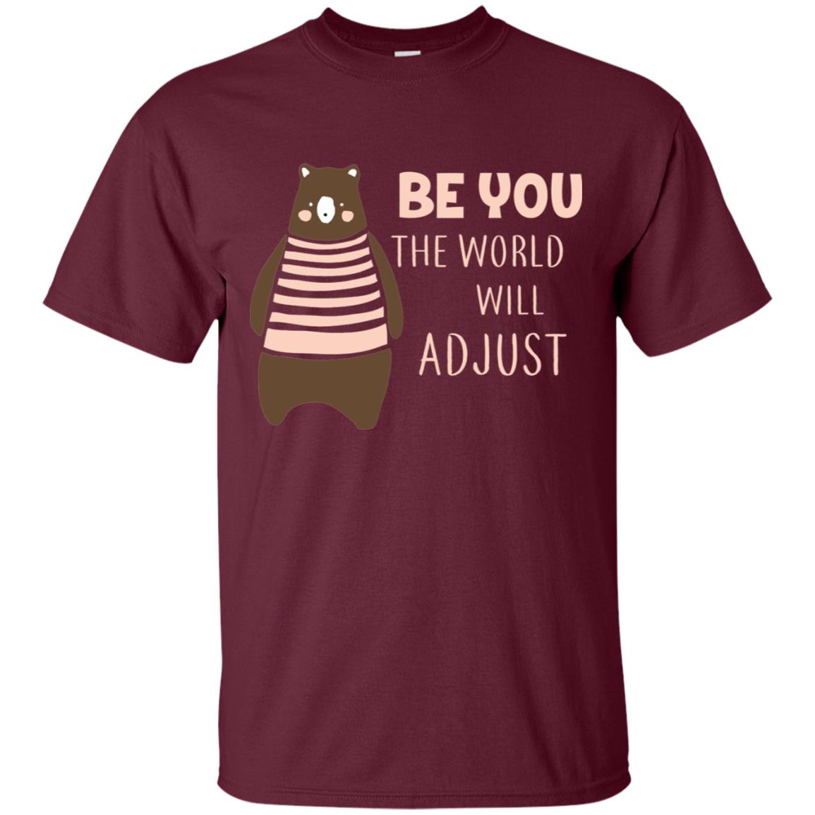 Be You The World Will Adjust Shirt Maroon