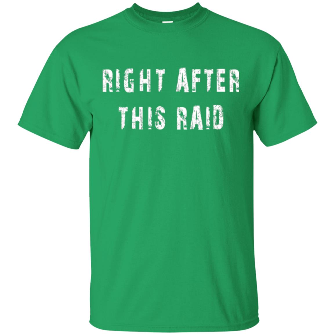 Gamer T-shirt Right After This Raid Irish Green