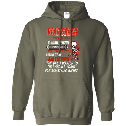 Dear Santa I Know I Wasn't A Good Person This Year But I Didn't Kill Anyone Either And You Know How Bad I Wanted To That Should Count For Something Right Military Green