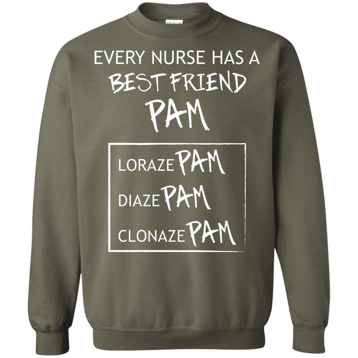 Every Nurse Has A Best Friend Pam Nursing Shirt Military Green