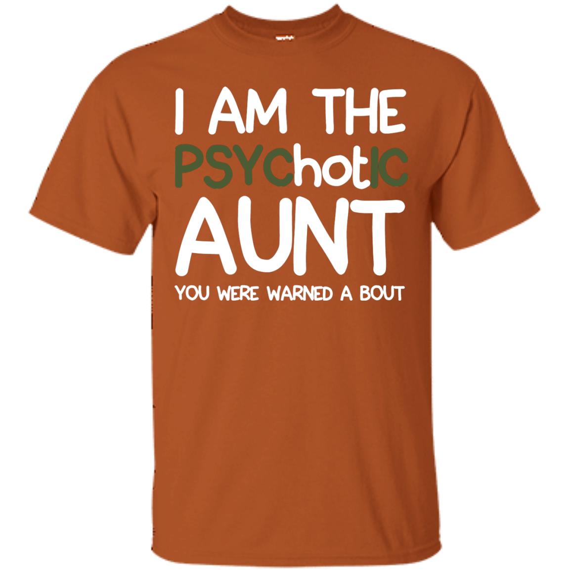 I_m The Psychotic Aunt You Were Warned About Hot Aunt T-shirt Texas Orange