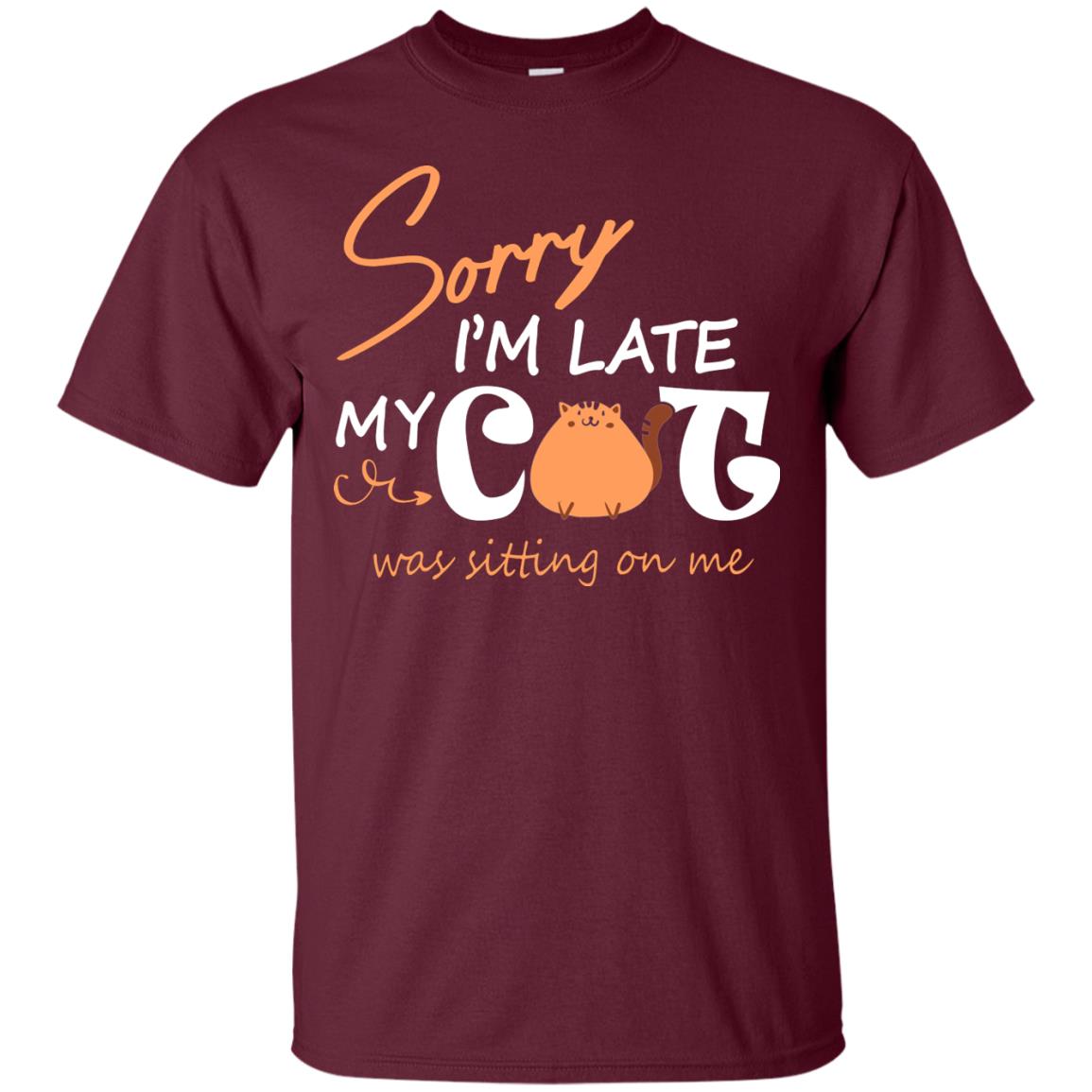 Sorry I'm Late My Cat Was Sitting On Me Cat Lover T-shirt Maroon