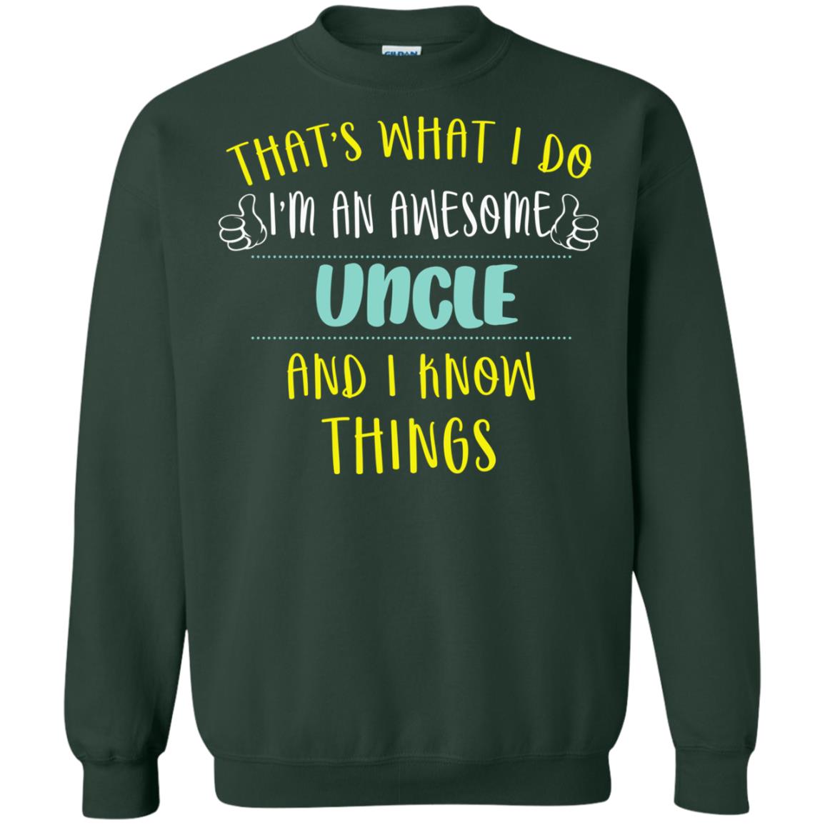 That's What I Do I'm An Awesome Uncle And I Know Things Uncle Shirt Forest Green