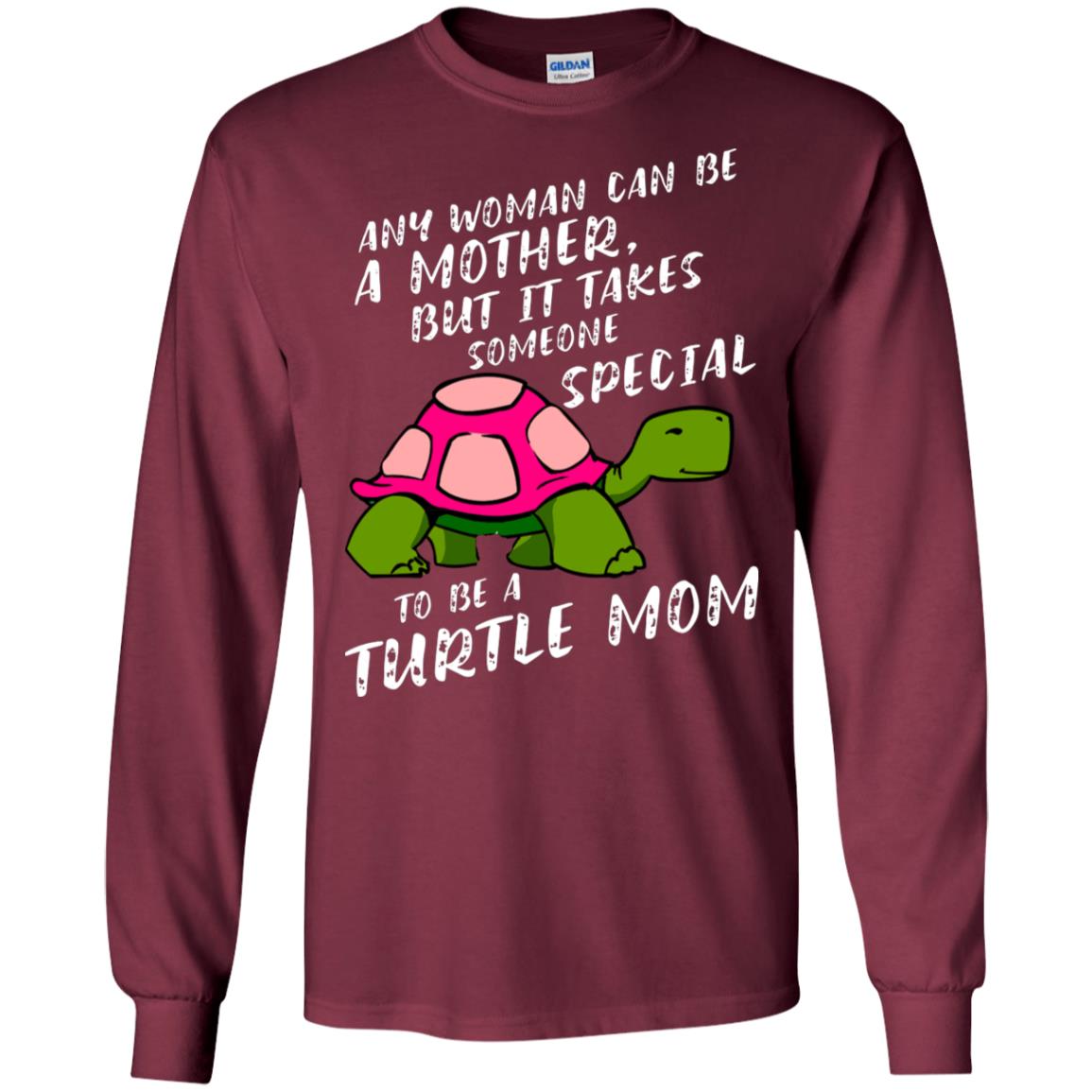 Any Woman Can Be Amother But It Takes Someone Special To Be A Turtle Mom Shirt Maroon