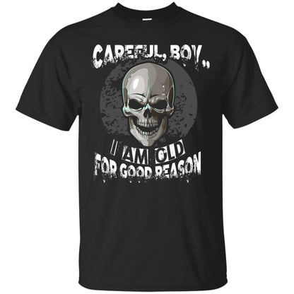 Careful Boy I Am Old For Good Reason T-shirt Black