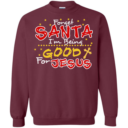 Forget Santa Im Being Good For Jesus Funny X-mas Gift Shirt Maroon