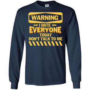 Warning I Hate Everyone Today Don't Talk To Me Best Quote ShirtG240 Gildan LS Ultra Cotton T-Shirt