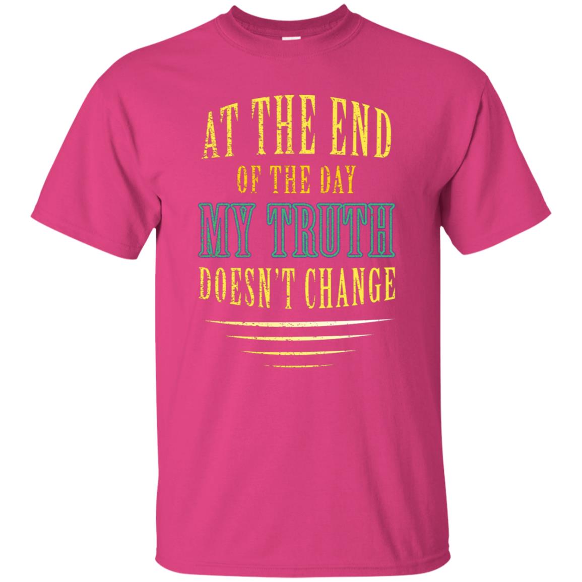 At The End Of The Day My Truth Doesn't Change Shirt Heliconia