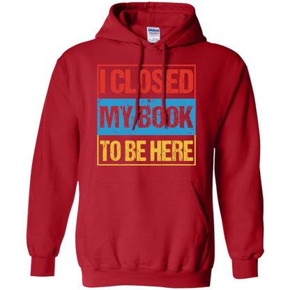 I Closed My Book To Be Here Funny Saying Shirt Red