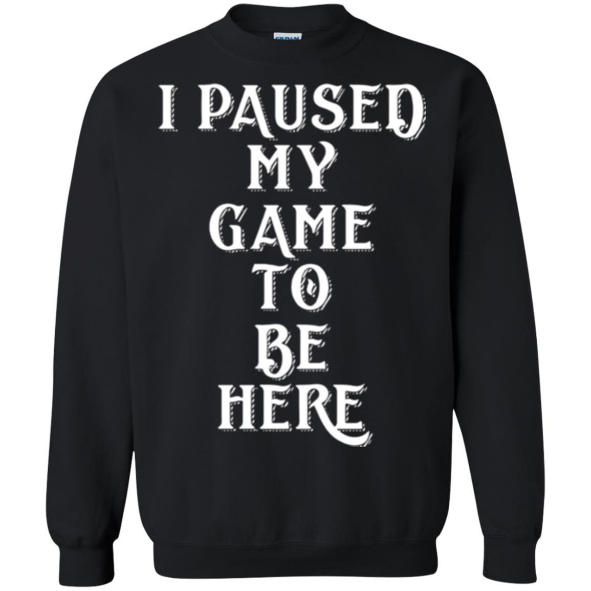 Gamer T-shirt I Paused My Game To Be Here Black