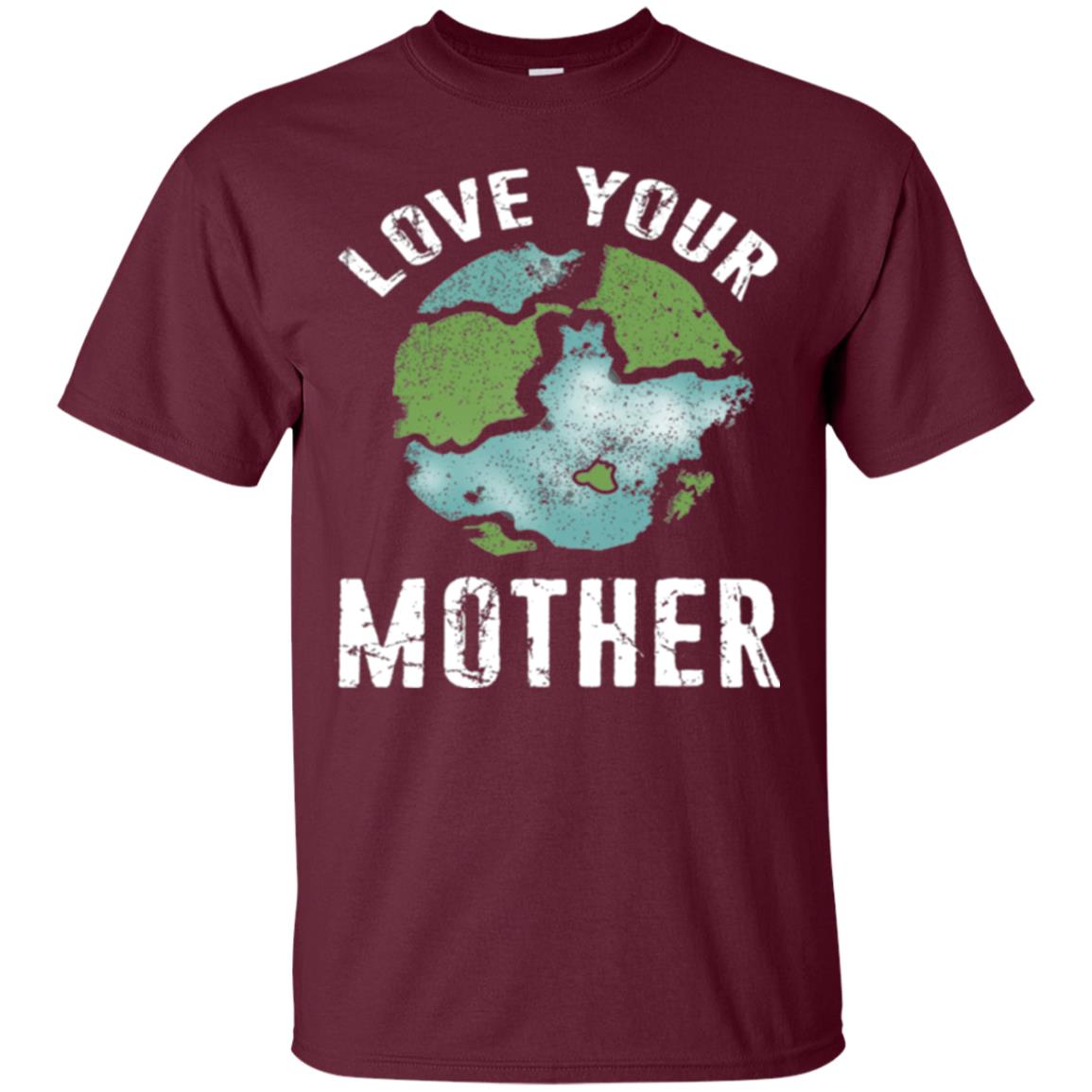 Love Your Mother Earth Day 2018 T-shirt Maroon
