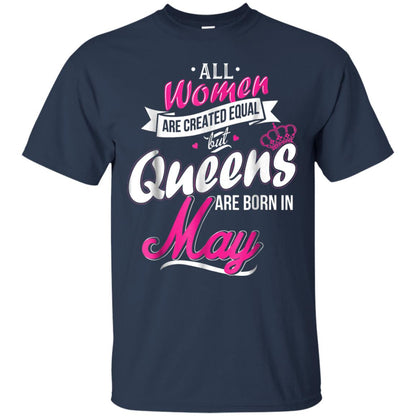 May Birthday Shirt All Women Created Equal But Queens Are Born In May Navy