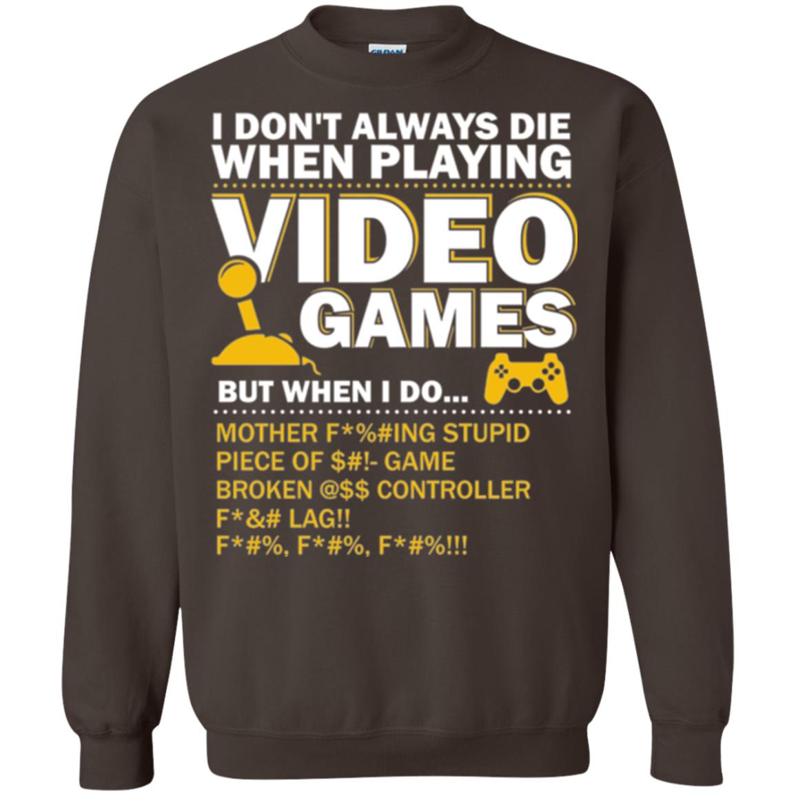 Gamer T-shirt I Don_t Always Die When I Playing Video Games Dark Chocolate