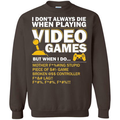 Gamer T-shirt I Don_t Always Die When I Playing Video Games Dark Chocolate