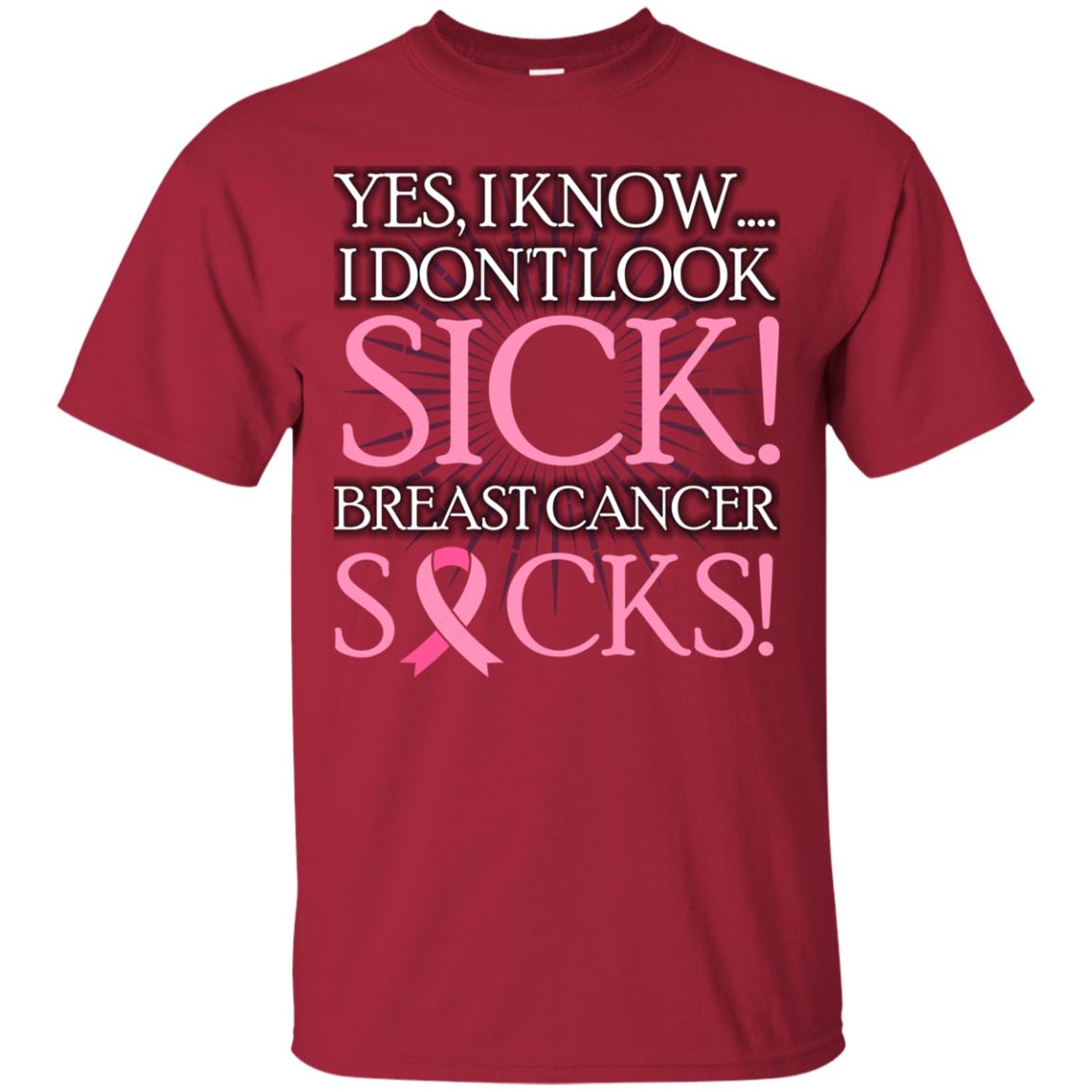 Breast Cancer Awareness T-shirt I Know I Don_t Look Sick Breast Cancer Sicks Cardinal