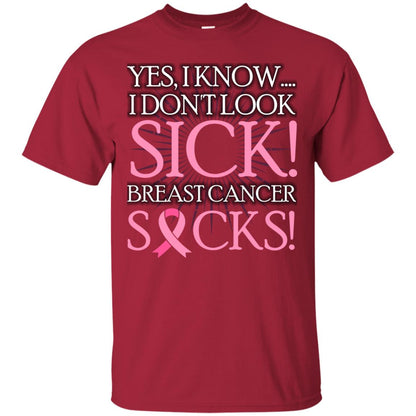 Breast Cancer Awareness T-shirt I Know I Don_t Look Sick Breast Cancer Sicks Cardinal