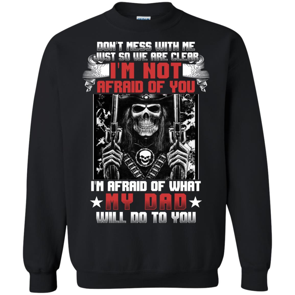 Don_t Mess With Me Just So We Are Clear I_m Not Afraid Of You I_m Afraid Of My Dad Will Do To You Black