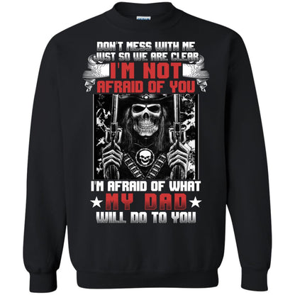 Don_t Mess With Me Just So We Are Clear I_m Not Afraid Of You I_m Afraid Of My Dad Will Do To You Black